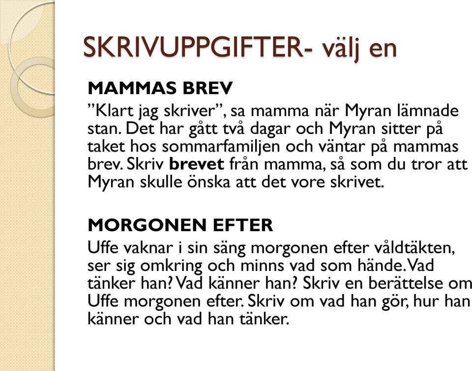 Skriv brevet från mamma, så som du tror att Myran skulle önska att det vore skrivet.