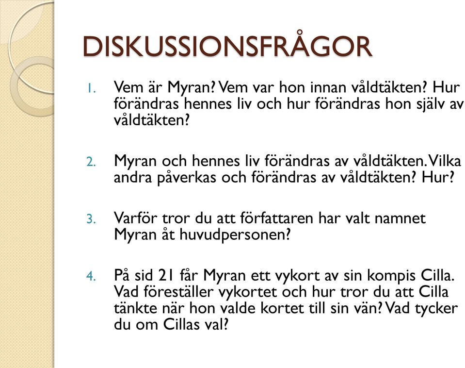 Vilka andra påverkas och förändras av våldtäkten? Hur? 3.