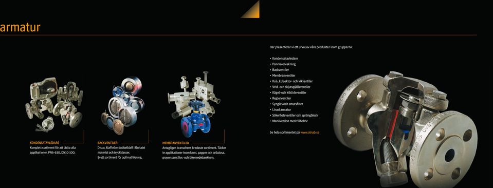www.alnab.se Kondensatavledare Komplett sortiment för att täcka alla applikationer. PN6-630, DN10-100. backventiler Disco, klaff eller dubbelklaff i flertalet material och tryckklasser.