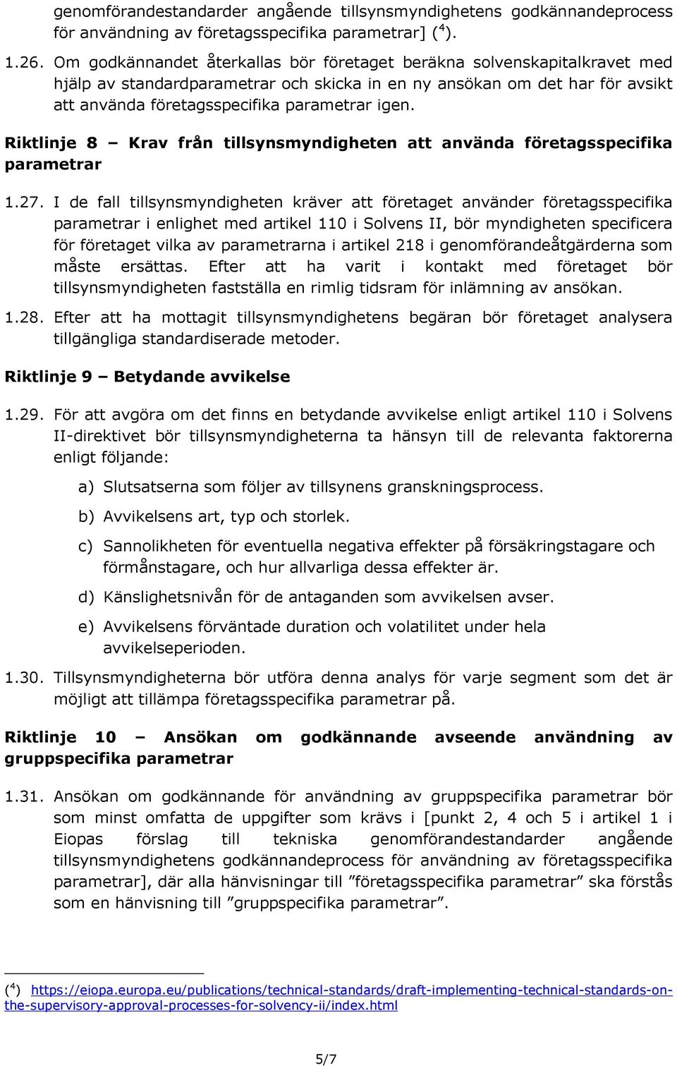 Riktlinje 8 Krav från tillsynsmyndigheten att använda företagsspecifika parametrar 1.27.