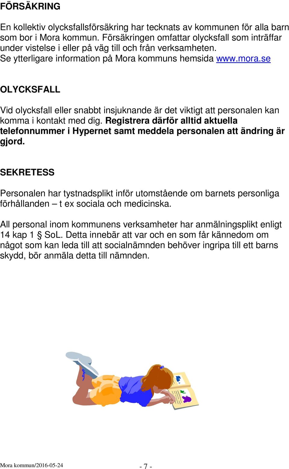 se OLYCKSFALL Vid olycksfall eller snabbt insjuknande är det viktigt att personalen kan komma i kontakt med dig.