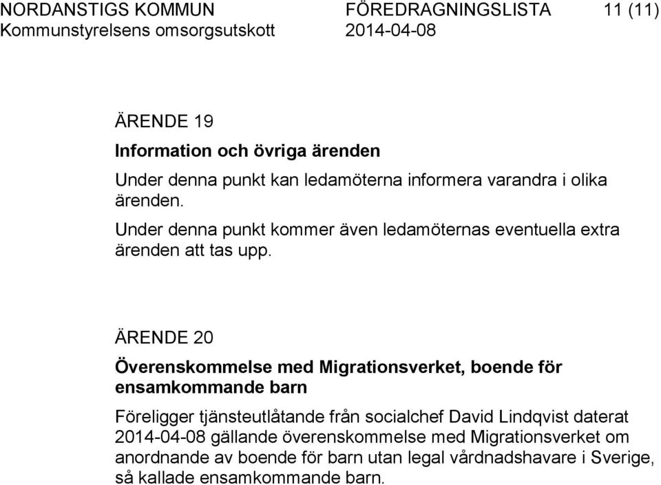 ÄRENDE 20 Överenskommelse med Migrationsverket, boende för ensamkommande barn Föreligger tjänsteutlåtande från socialchef David