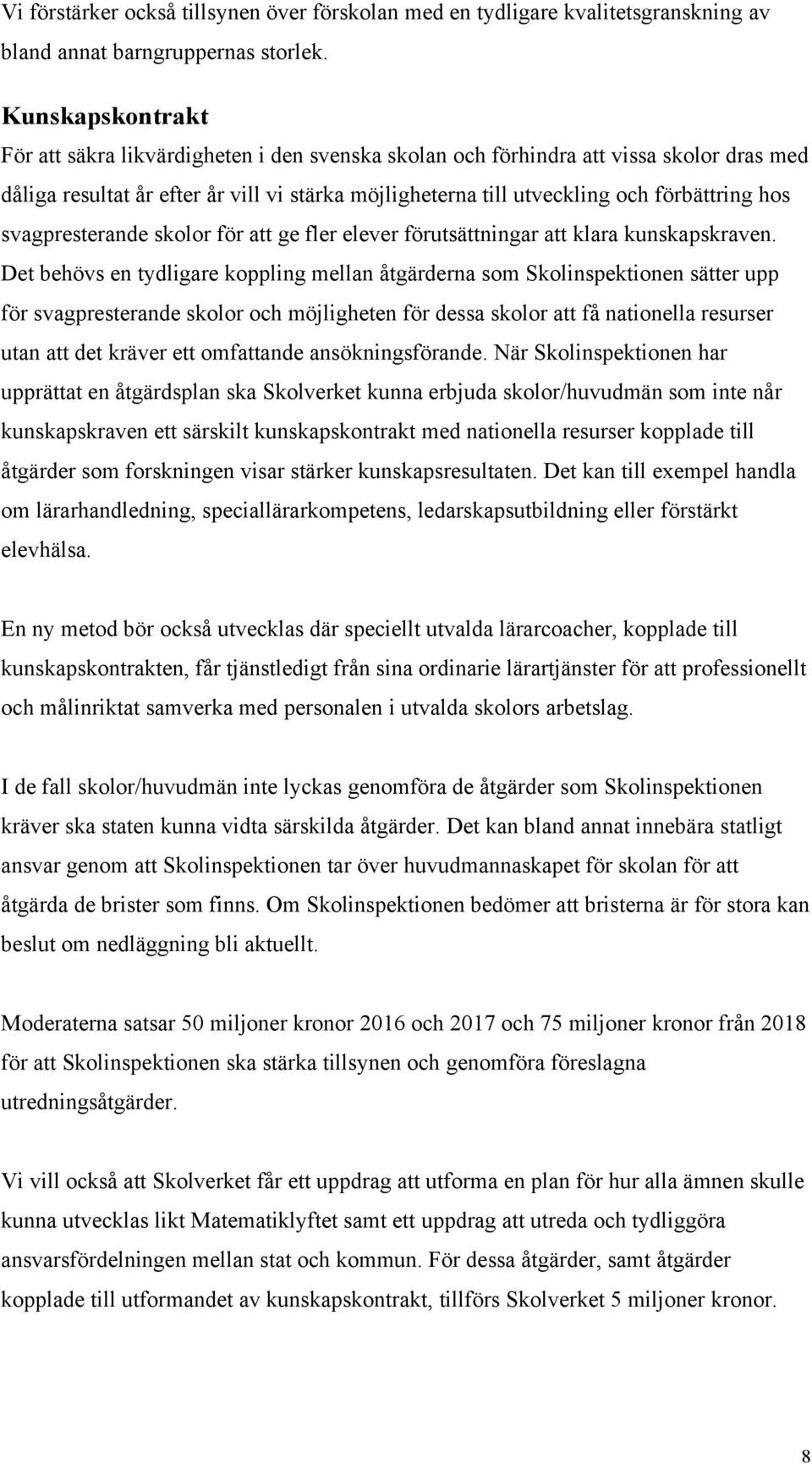 svagpresterande skolor för att ge fler elever förutsättningar att klara kunskapskraven.