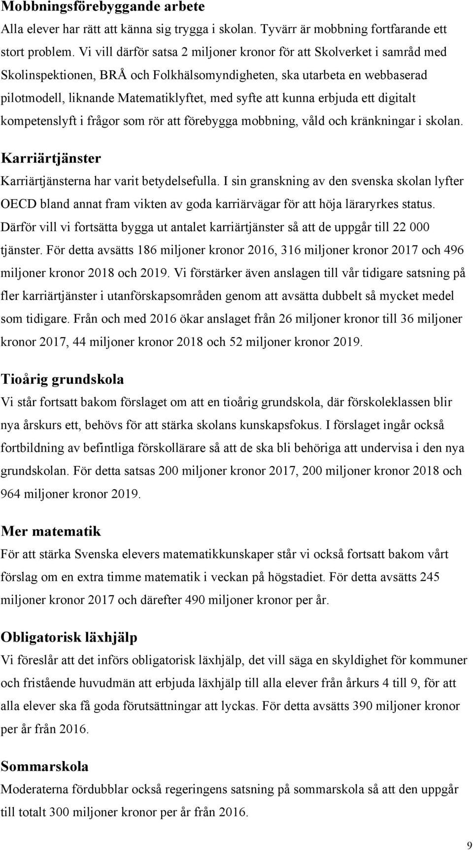 kunna erbjuda ett digitalt kompetenslyft i frågor som rör att förebygga mobbning, våld och kränkningar i skolan. Karriärtjänster Karriärtjänsterna har varit betydelsefulla.