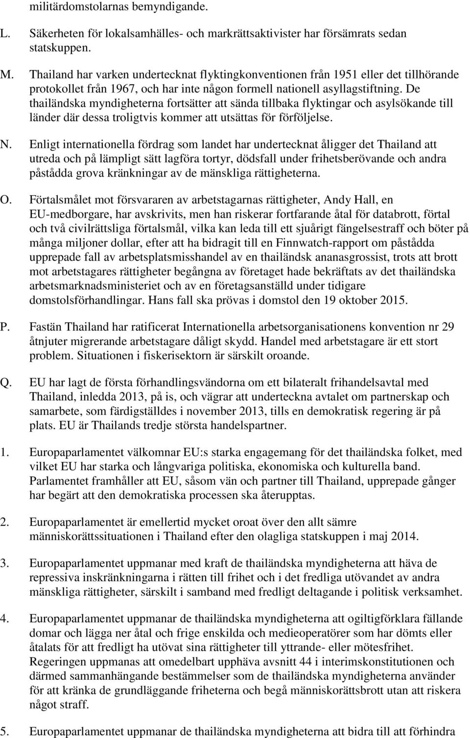 De thailändska myndigheterna fortsätter att sända tillbaka flyktingar och asylsökande till länder där dessa troligtvis kommer att utsättas för förföljelse. N.