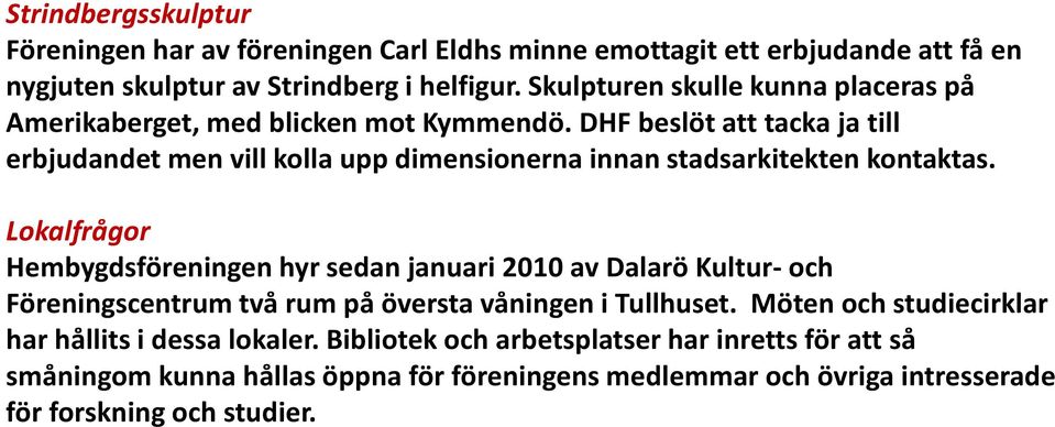 DHF beslöt att tacka ja till erbjudandet men vill kolla upp dimensionerna innan stadsarkitekten kontaktas.