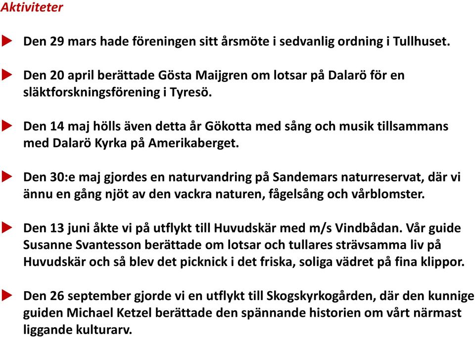 Den 30:e maj gjordes en naturvandring på Sandemars naturreservat, där vi ännu en gång njöt av den vackra naturen, fågelsång och vårblomster.