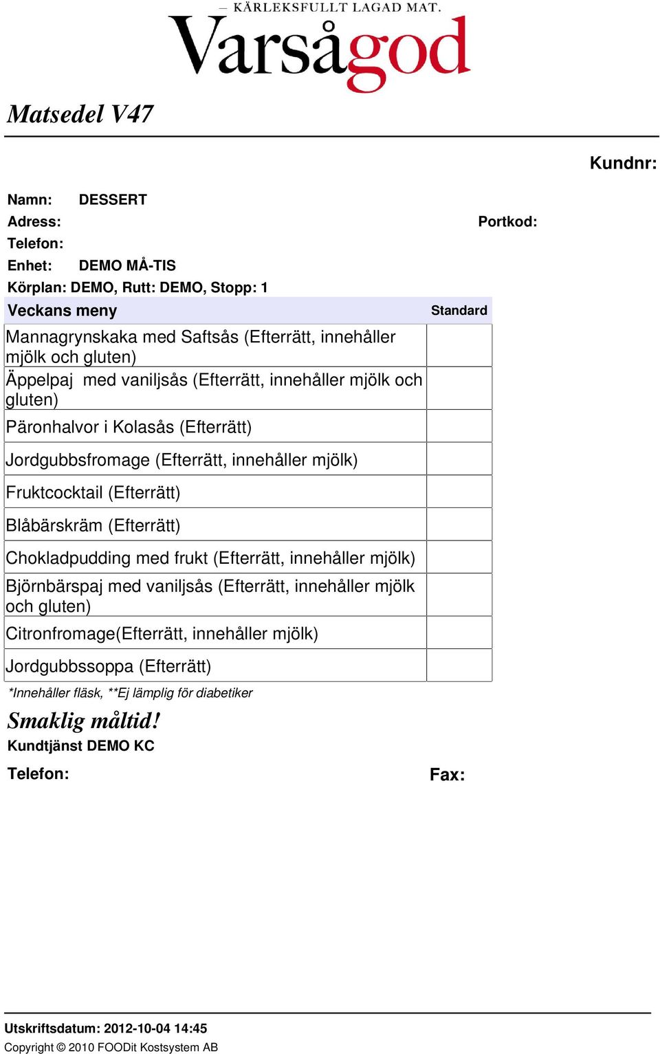 Blåbärskräm (Efterrätt) Chokladpudding med frukt (Efterrätt, innehåller mjölk) Björnbärspaj med vaniljsås (Efterrätt,