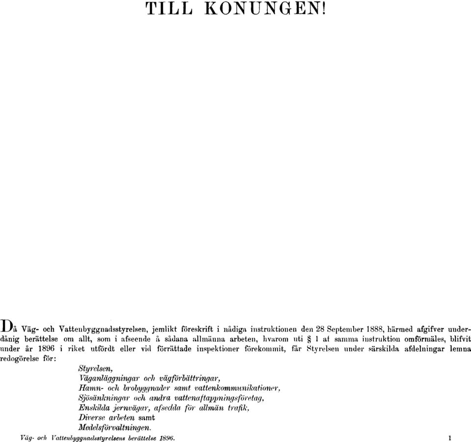 allmänna arbeten, h varom uti 1 af samma instruktion omförmäles, blifvit under år 1896 i riket utfördt eller vid förrättade inspektioner förekommit, får Styrelsen under