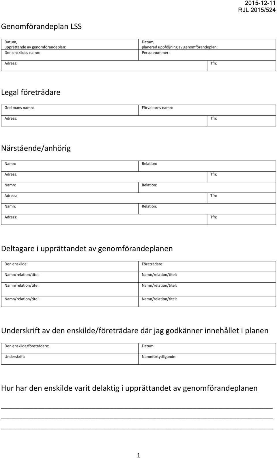 genomförandeplanen Den enskilde: Namn/relation/titel: Namn/relation/titel: Företrädare: Namn/relation/titel: Namn/relation/titel: Namn/relation/titel: Namn/relation/titel: Underskrift