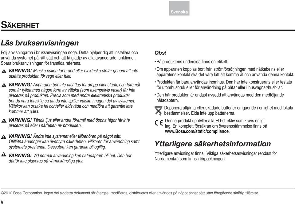 Minska risken för brand eller elektriska stötar genom att inte utsätta produkten för regn eller fukt. Varning!