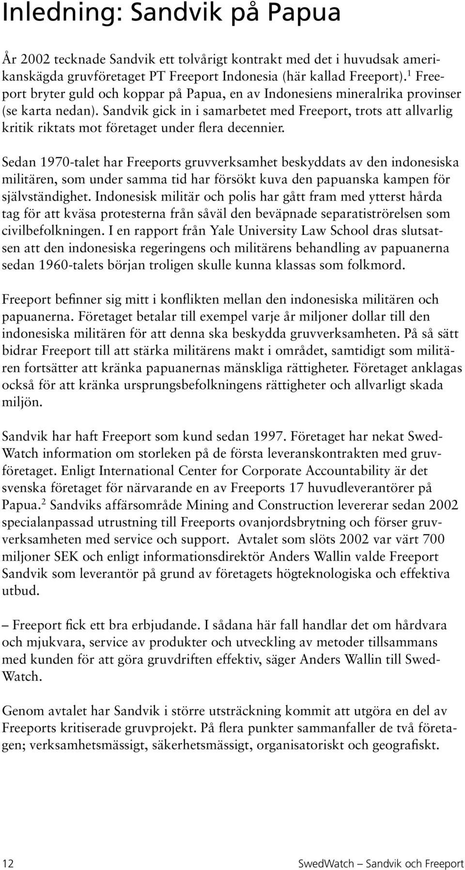 Sandvik gick in i samarbetet med Freeport, trots att allvarlig kritik riktats mot företaget under flera decennier.