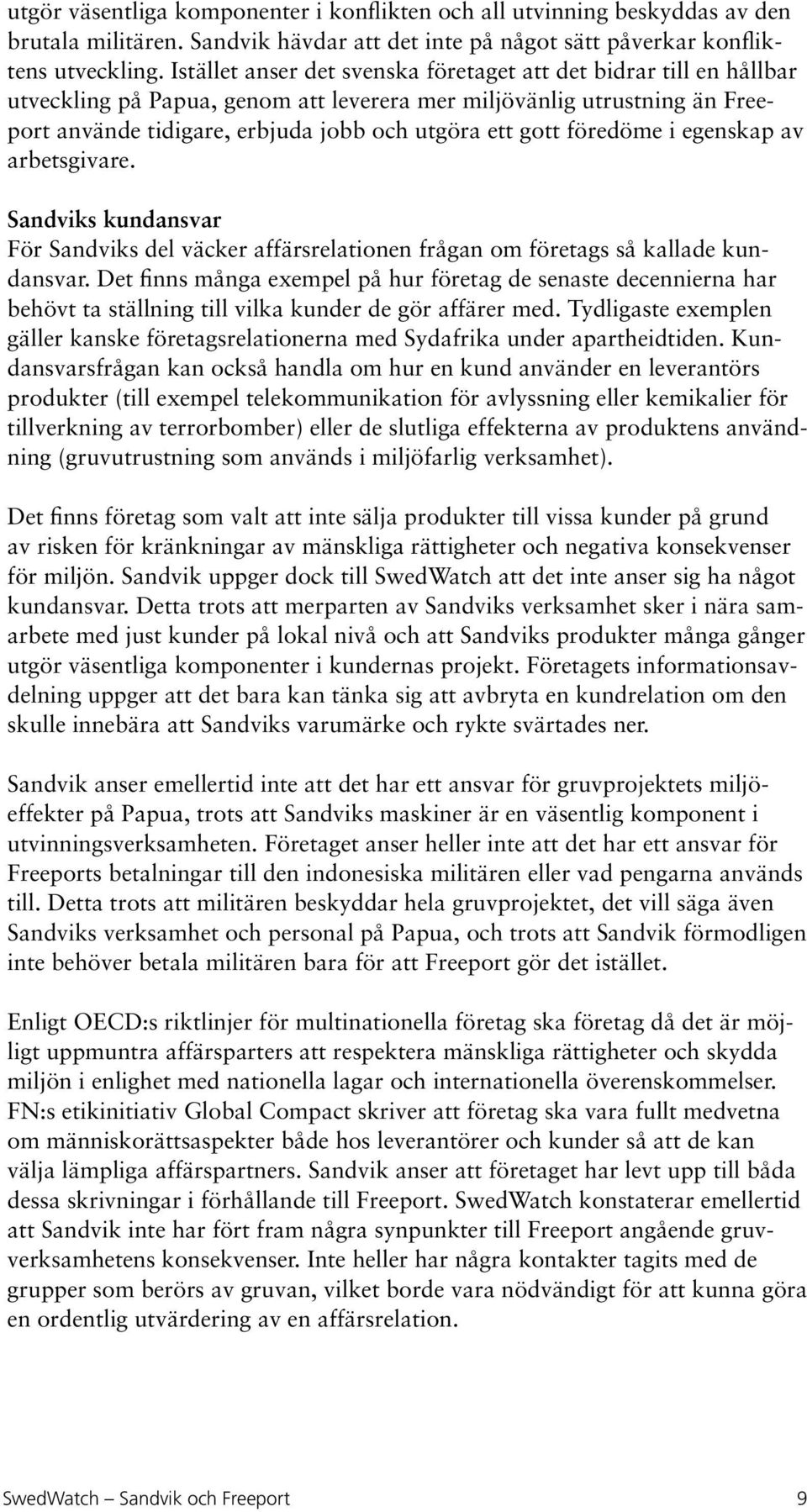 föredöme i egenskap av arbetsgivare. Sandviks kundansvar För Sandviks del väcker affärsrelationen frågan om företags så kallade kundansvar.