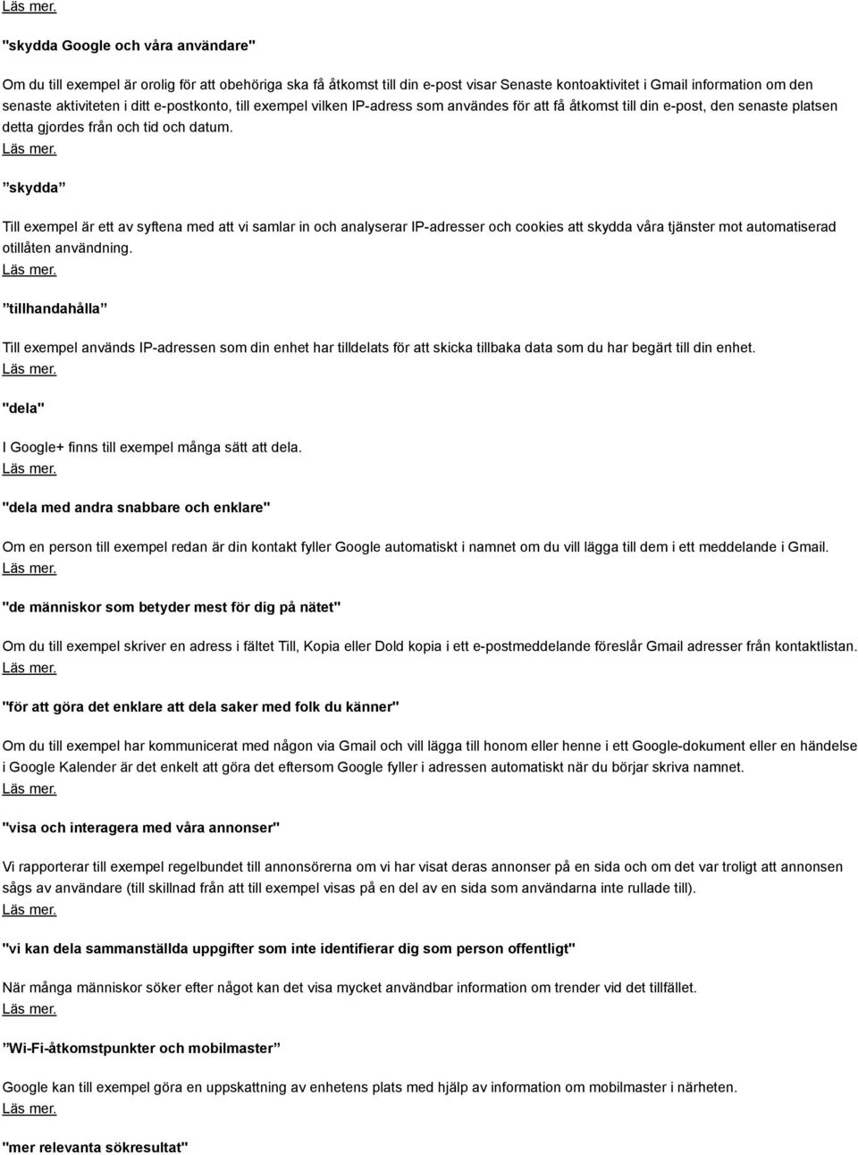 skydda Till exempel är ett av syftena med att vi samlar in och analyserar IP adresser och cookies att skydda våra tjänster mot automatiserad otillåten användning.