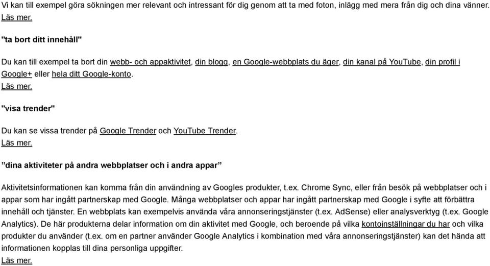 "visa trender" Du kan se vissa trender på Google Trender och YouTube Trender.