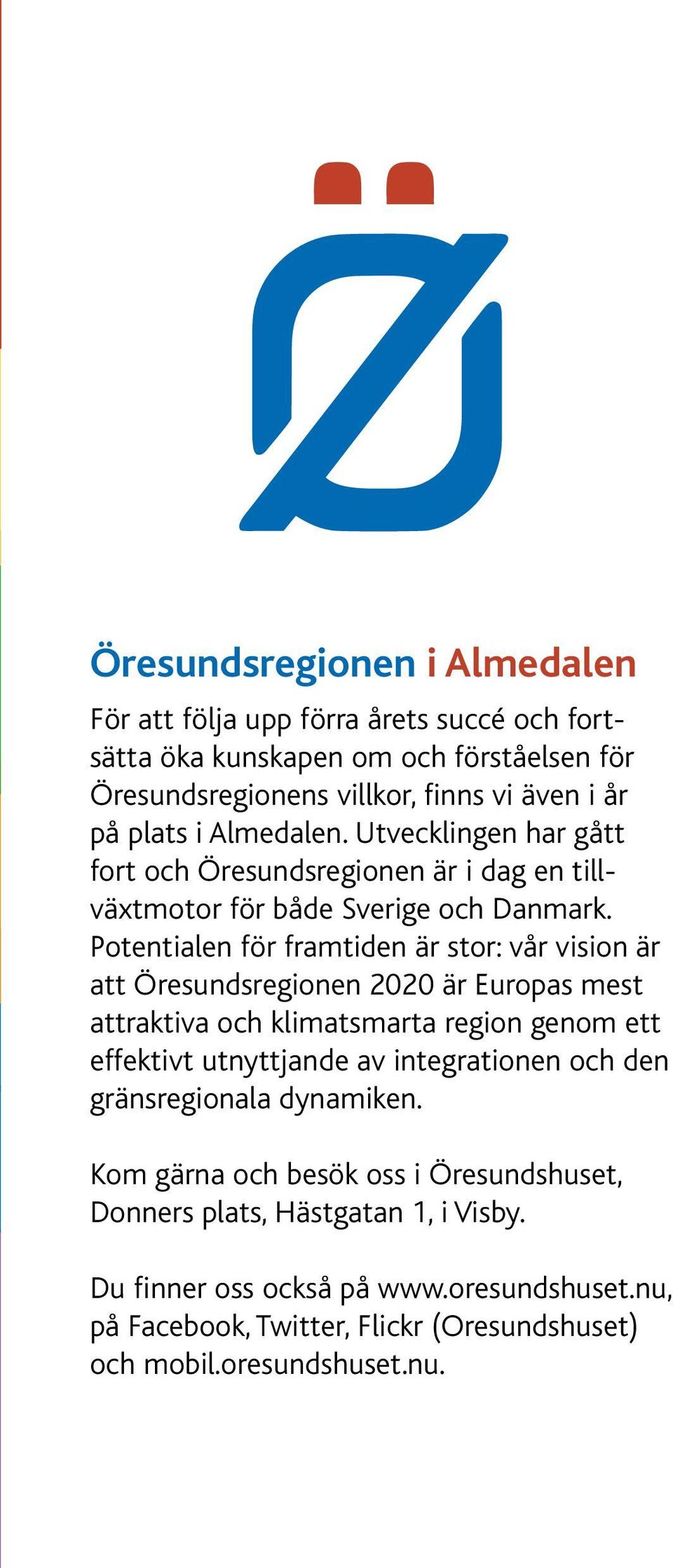 Potentialen för framtiden är stor: vår vision är att Öresundsregionen 2020 är Europas mest attraktiva och klimatsmarta region genom ett effektivt utnyttjande av