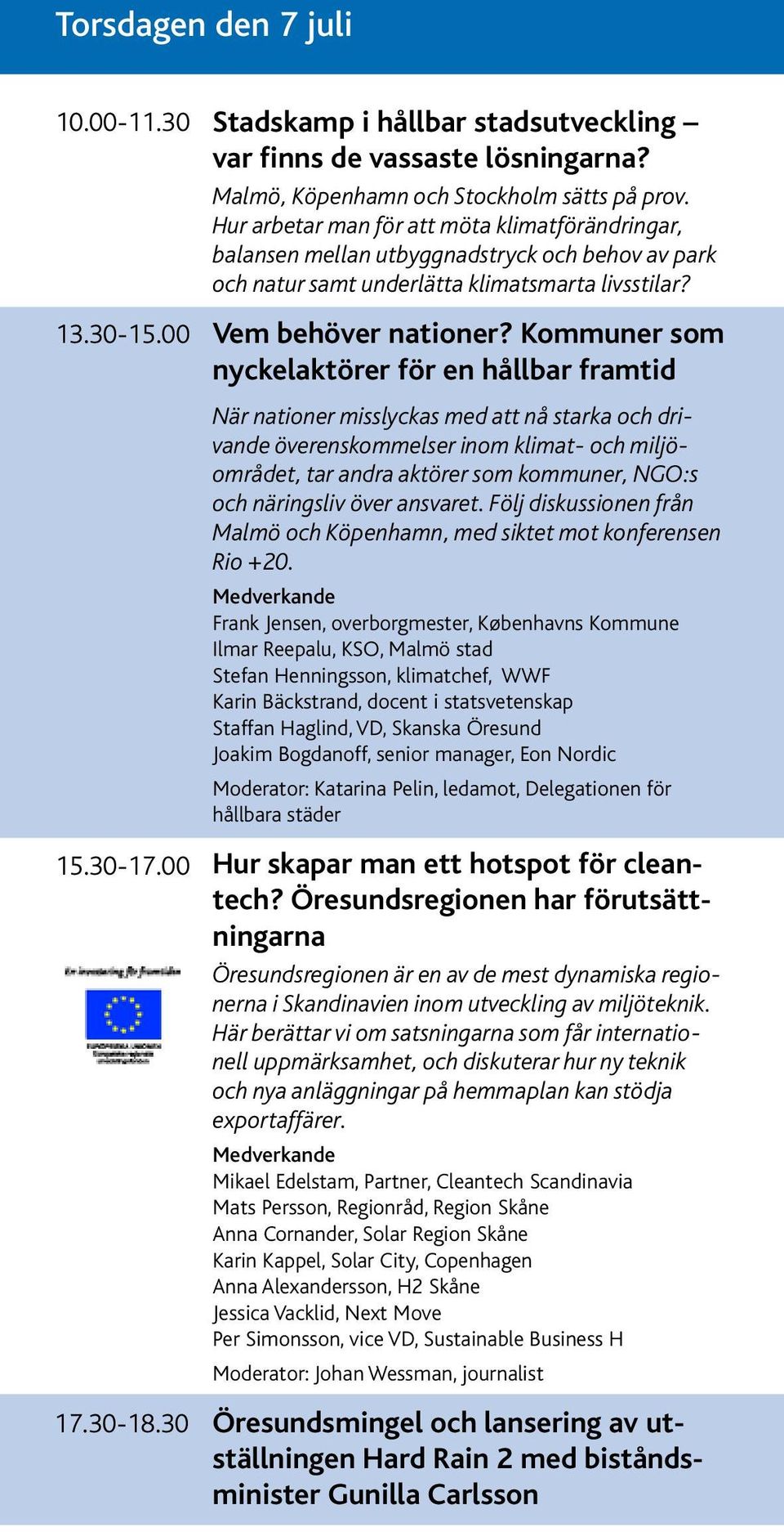 Kommuner som nyckelaktörer för en hållbar framtid När nationer misslyckas med att nå starka och drivande överenskommelser inom klimat- och miljöområdet, tar andra aktörer som kommuner, NGO:s och