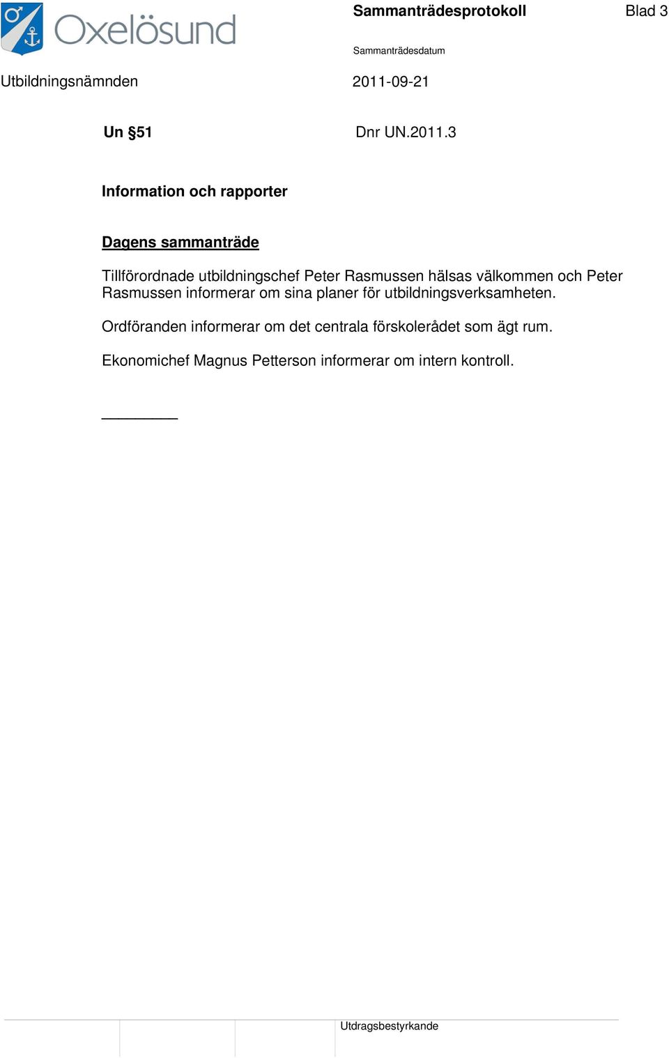 välkommen och Peter Rasmussen informerar om sina planer för utbildningsverksamheten.