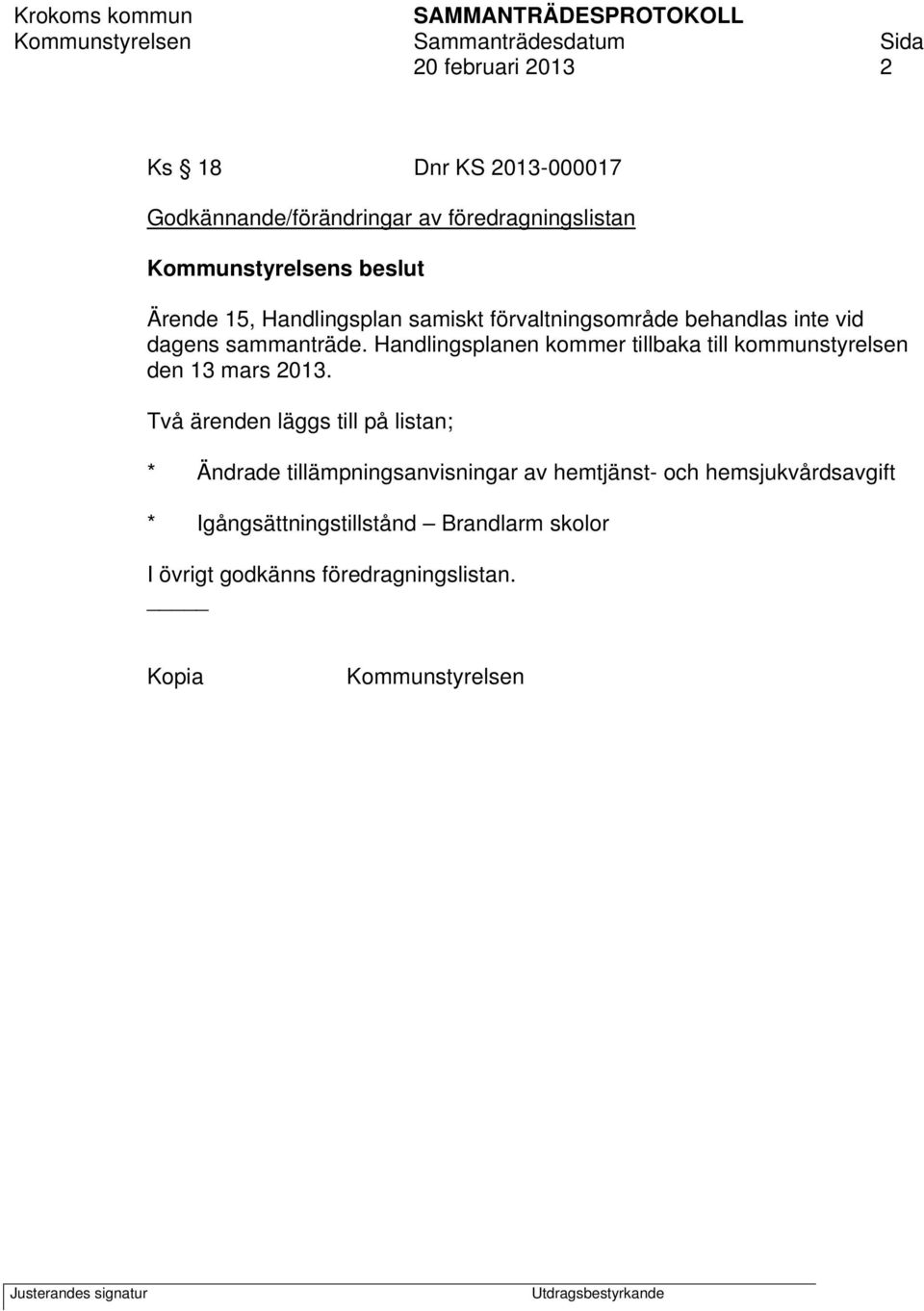 Handlingsplanen kommer tillbaka till kommunstyrelsen den 13 mars 2013.