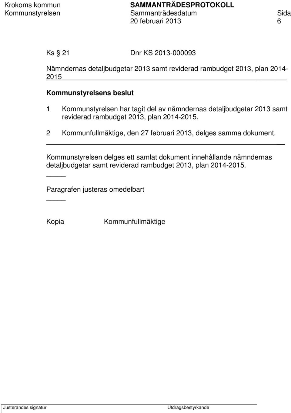 2014-2015. 2 Kommunfullmäktige, den 27 februari 2013, delges samma dokument.