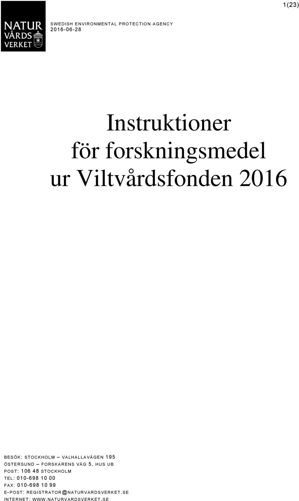 D F O RS K A R EN S VÄ G 5, H US U B POST: 106 48 S T OC K H O LM TEL: 010-698 10 00 FAX: 010-698 10 99
