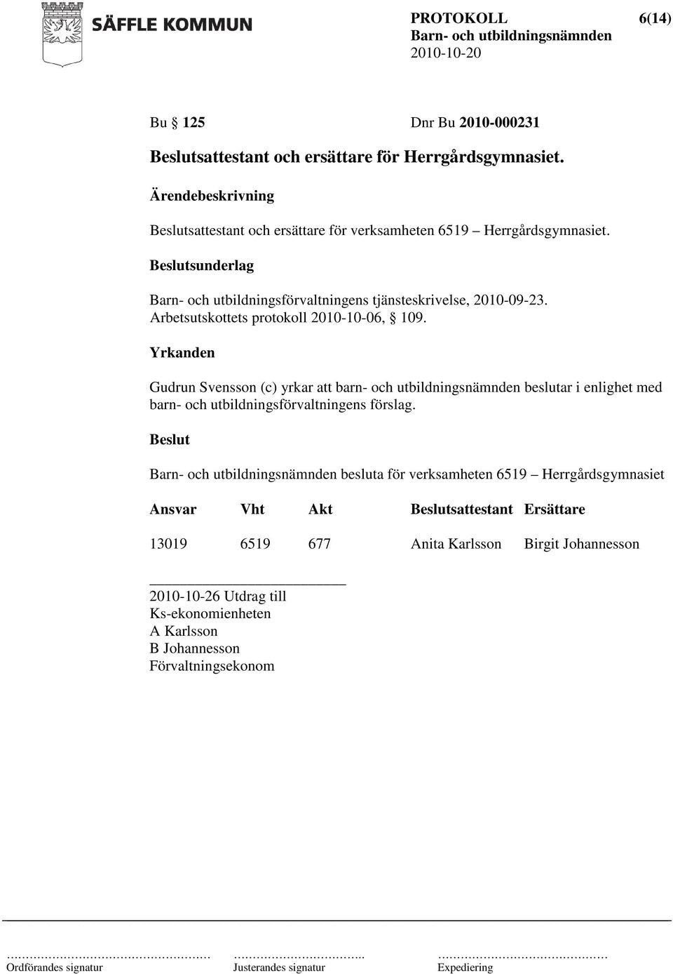 sunderlag Barn- och utbildningsförvaltningens tjänsteskrivelse, 2010-09-23. Arbetsutskottets protokoll 2010-10-06, 109.