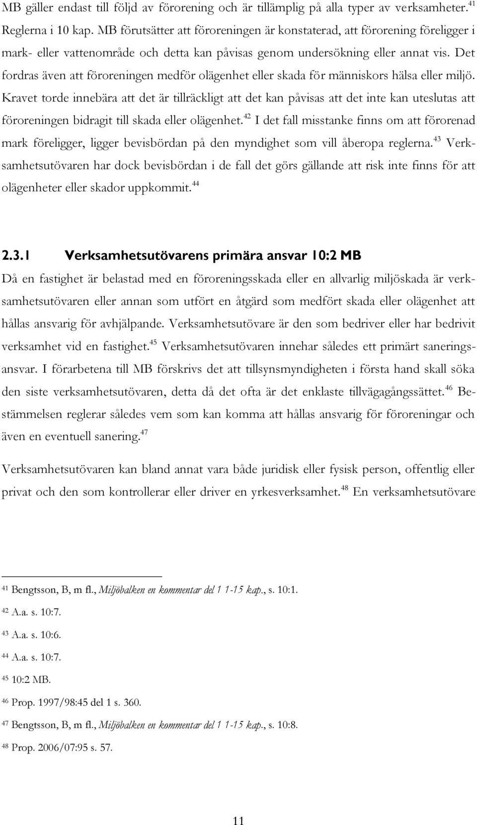 Det fordras även att föroreningen medför olägenhet eller skada för människors hälsa eller miljö.