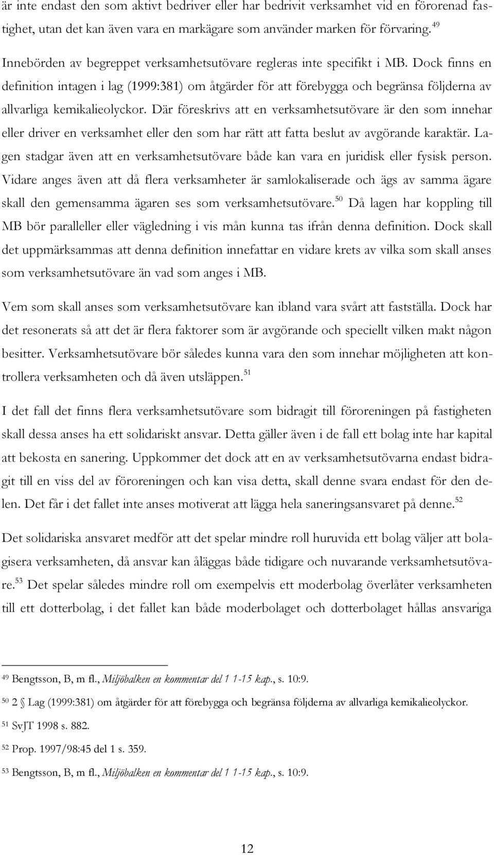 Dock finns en definition intagen i lag (1999:381) om åtgärder för att förebygga och begränsa följderna av allvarliga kemikalieolyckor.