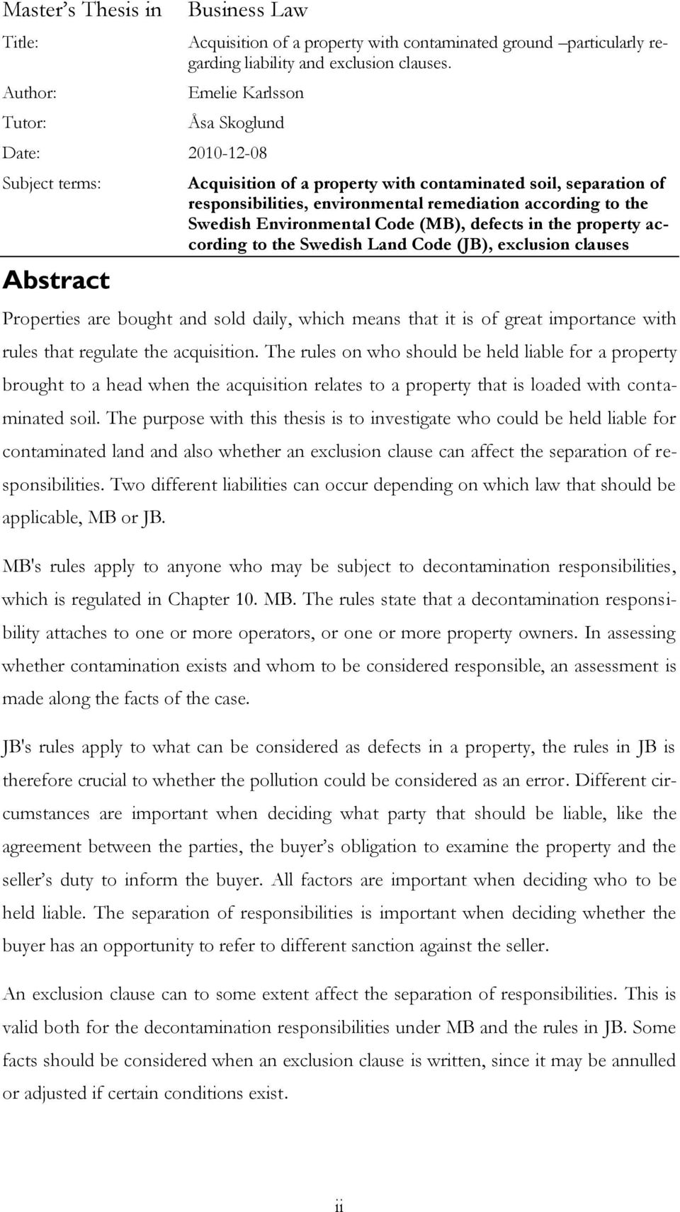 Swedish Environmental Code (MB), defects in the property according to the Swedish Land Code (JB), exclusion clauses Properties are bought and sold daily, which means that it is of great importance