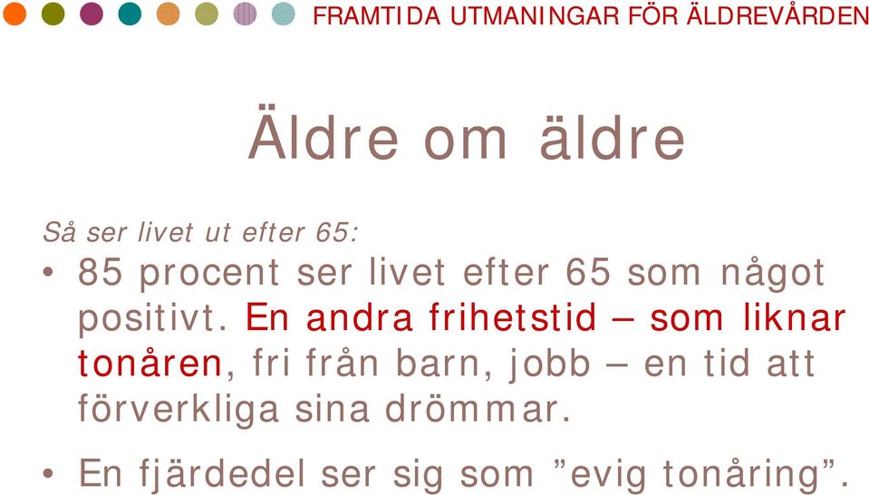 En andra frihetstid som liknar tonåren, fri från barn,