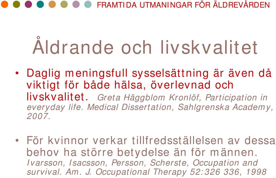 Medical Dissertation, Sahlgrenska Academy, 2007.