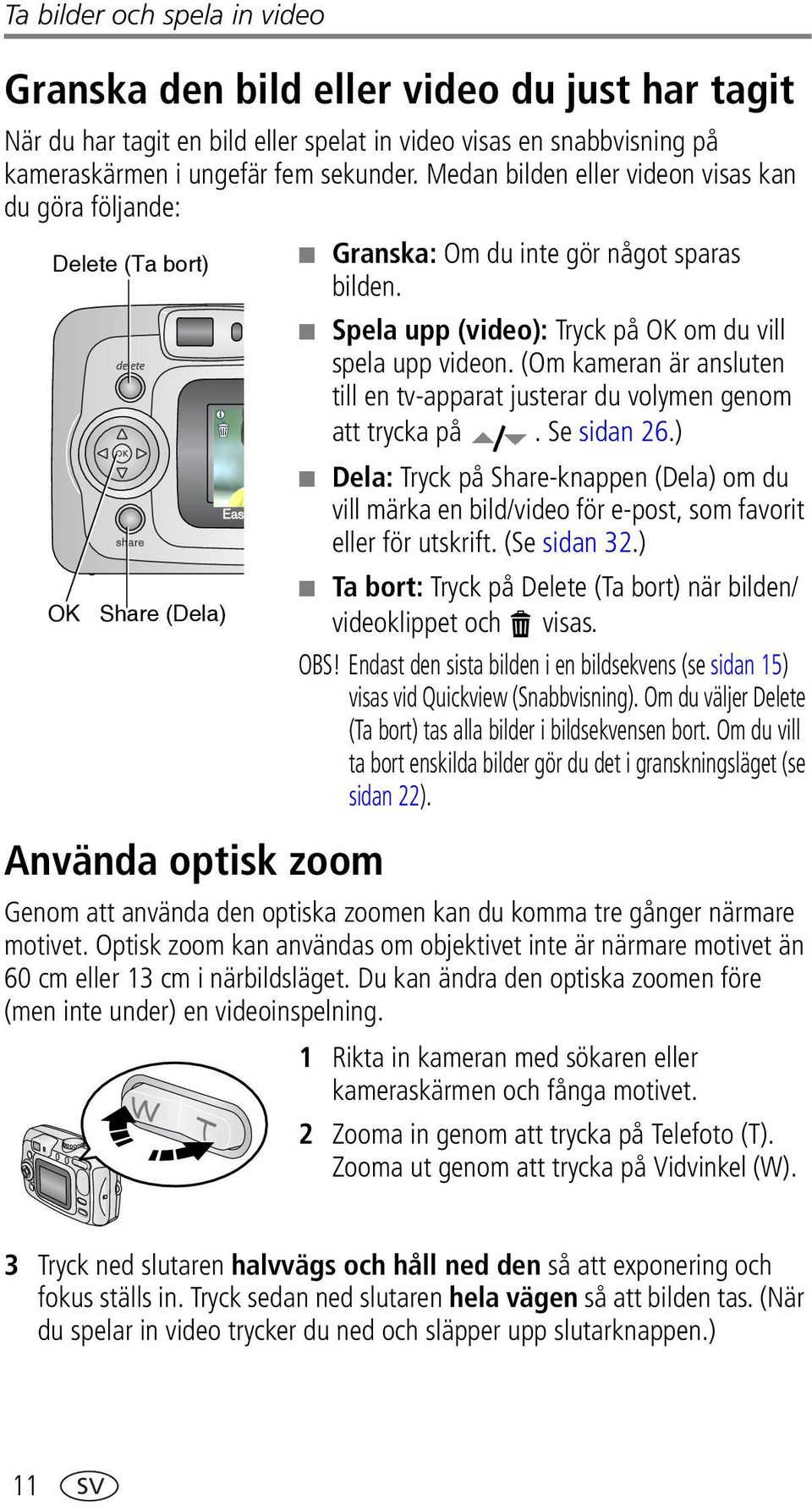 (Om kameran är ansluten till en tv-apparat justerar du volymen genom att trycka på. Se sidan 26.