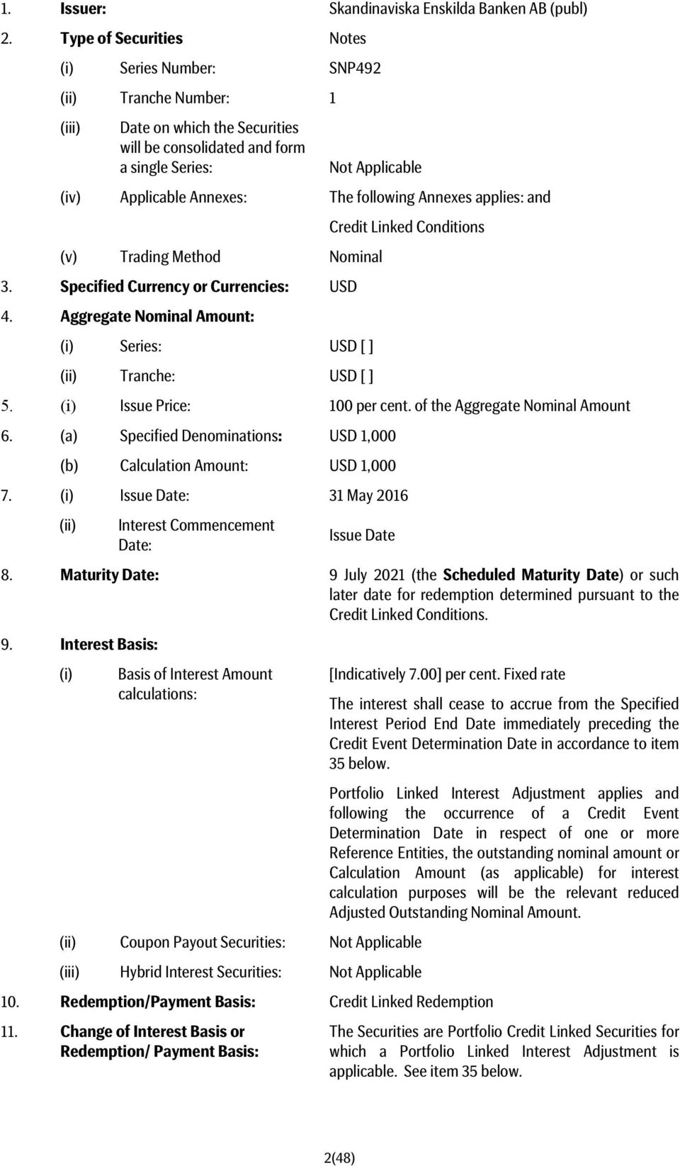 Annexes applies: and Credit Linked Conditions (v) Trading Method Nominal 3. Specified Currency or Currencies: USD 4. Aggregate Nominal Amount: (i) Series: USD [ ] (ii) Tranche: USD [ ] 5.