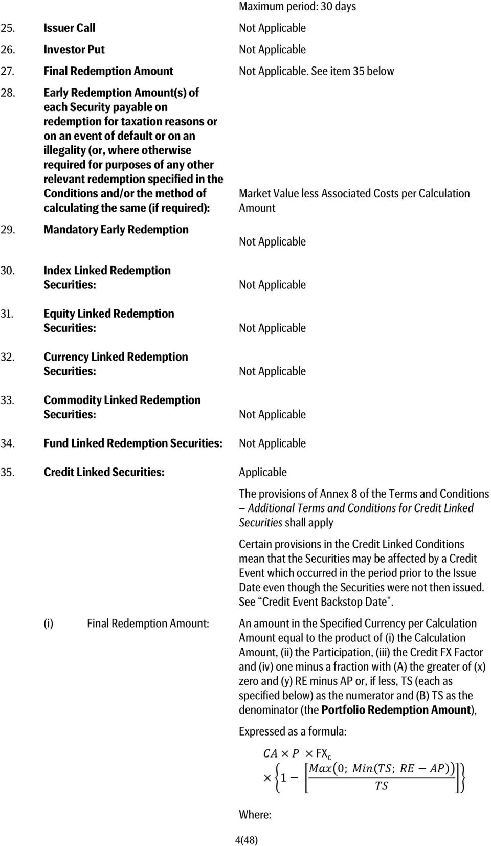 redemption specified in the Conditions and/or the method of calculating the same (if required): 29. Mandatory Early Redemption Market Value less Associated Costs per Calculation Amount 30.