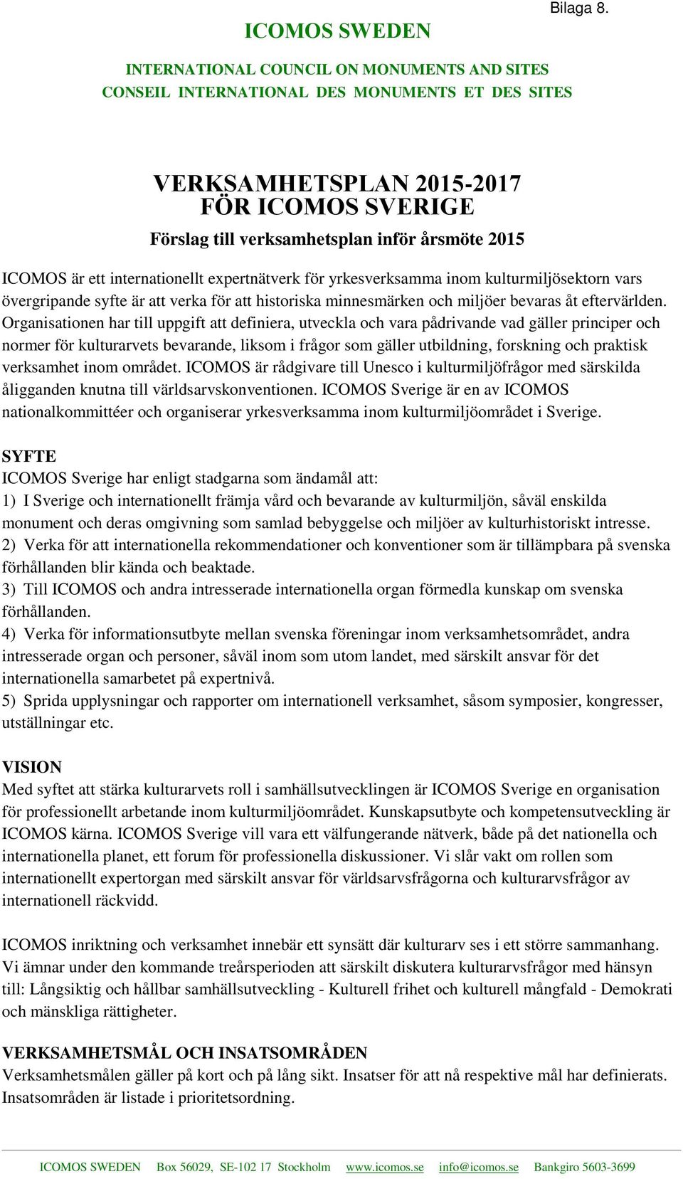 Organisationen har till uppgift att definiera, utveckla och vara pådrivande vad gäller principer och normer för kulturarvets bevarande, liksom i frågor som gäller utbildning, forskning och praktisk