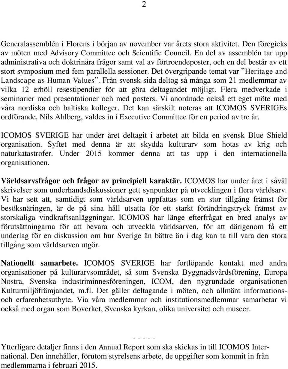 Det övergripande temat var Heritage and Landscape as Human Values. Från svensk sida deltog så många som 21 medlemmar av vilka 12 erhöll resestipendier för att göra deltagandet möjligt.