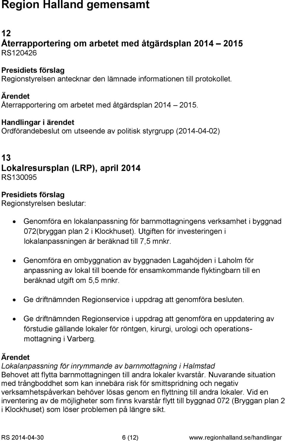 byggnad 072(bryggan plan 2 i Klockhuset). Utgiften för investeringen i lokalanpassningen är beräknad till 7,5 mnkr.