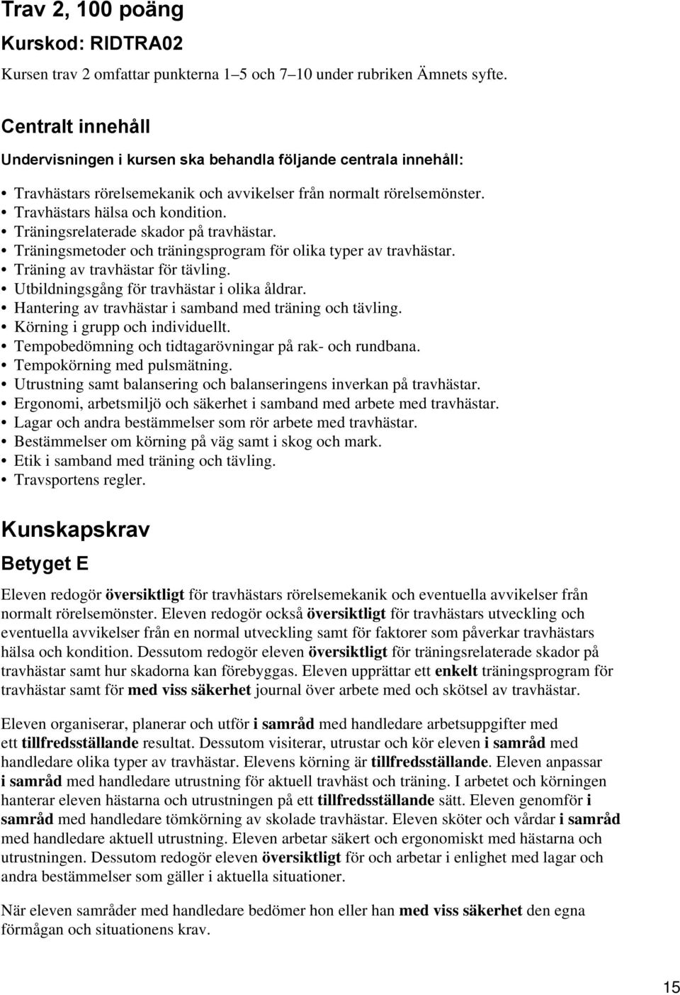 Träningsrelaterade skador på travhästar. Träningsmetoder och träningsprogram för olika typer av travhästar. Träning av travhästar för tävling. Utbildningsgång för travhästar i olika åldrar.