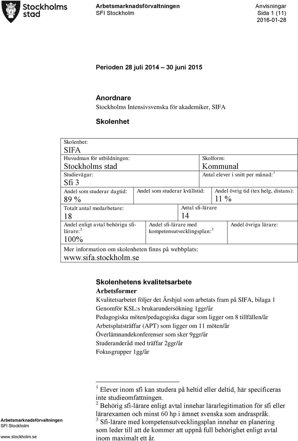 sfi-lärare med kompetensutvecklingsplan: 3 Mer information om skolenheten finns på webbplats: www.sifa.stockholm.