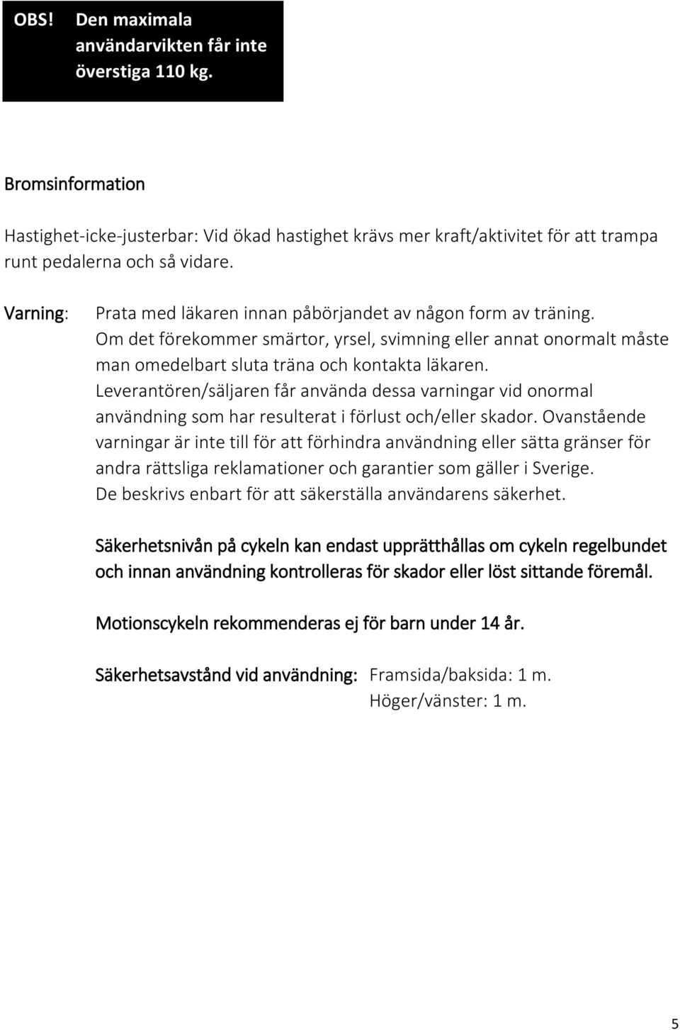 Leverantören/säljaren får använda dessa varningar vid onormal användning som har resulterat i förlust och/eller skador.