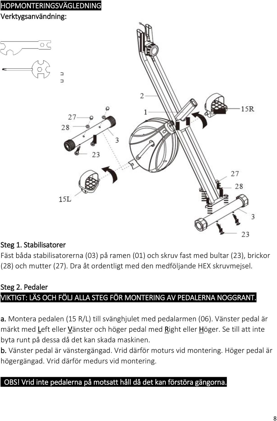 Montera pedalen (15 R/L) till svänghjulet med pedalarmen (06). Vänster pedal är märkt med Left eller Vänster och höger pedal med Right eller Höger.