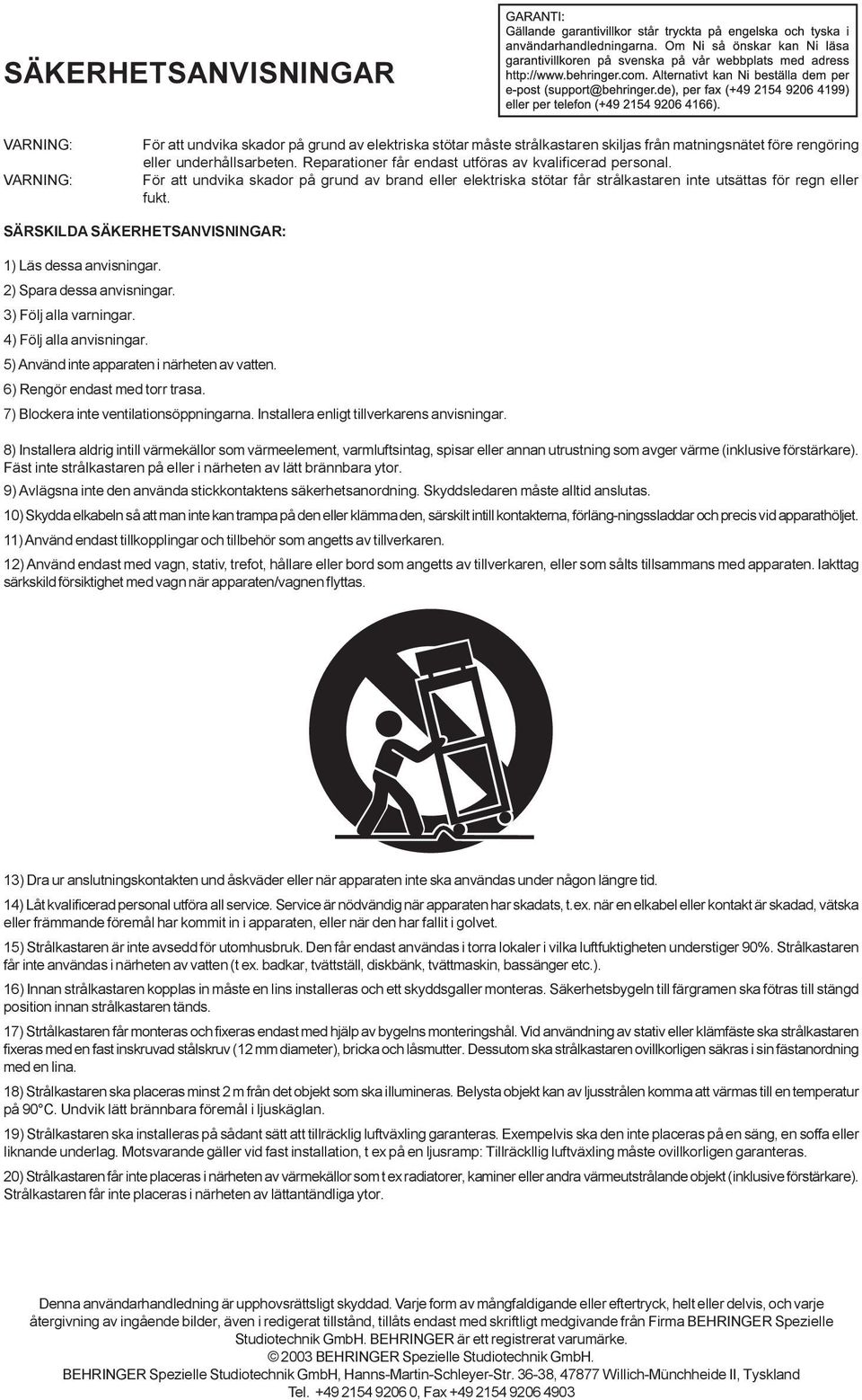 SÄRSKILDA SÄKERHETSANVISNINGAR: 1) Läs dessa anvisningar. 2) Spara dessa anvisningar. 3) Följ alla varningar. 4) Följ alla anvisningar. 5) Använd inte apparaten i närheten av vatten.