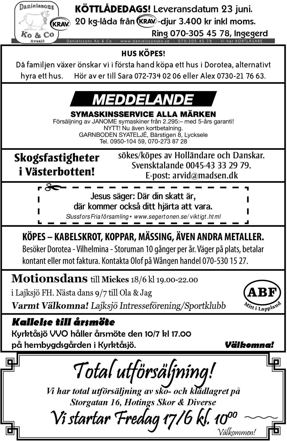 SYMASKINSSERVICE ALLA MÄRKEN Försäljning av JANOME symaskiner från 2.295: med 5-års garanti! NYTT! Nu även kortbetalning. GARNBODEN SYATELJÉ, Bärstigen 8, Lycksele Tel.