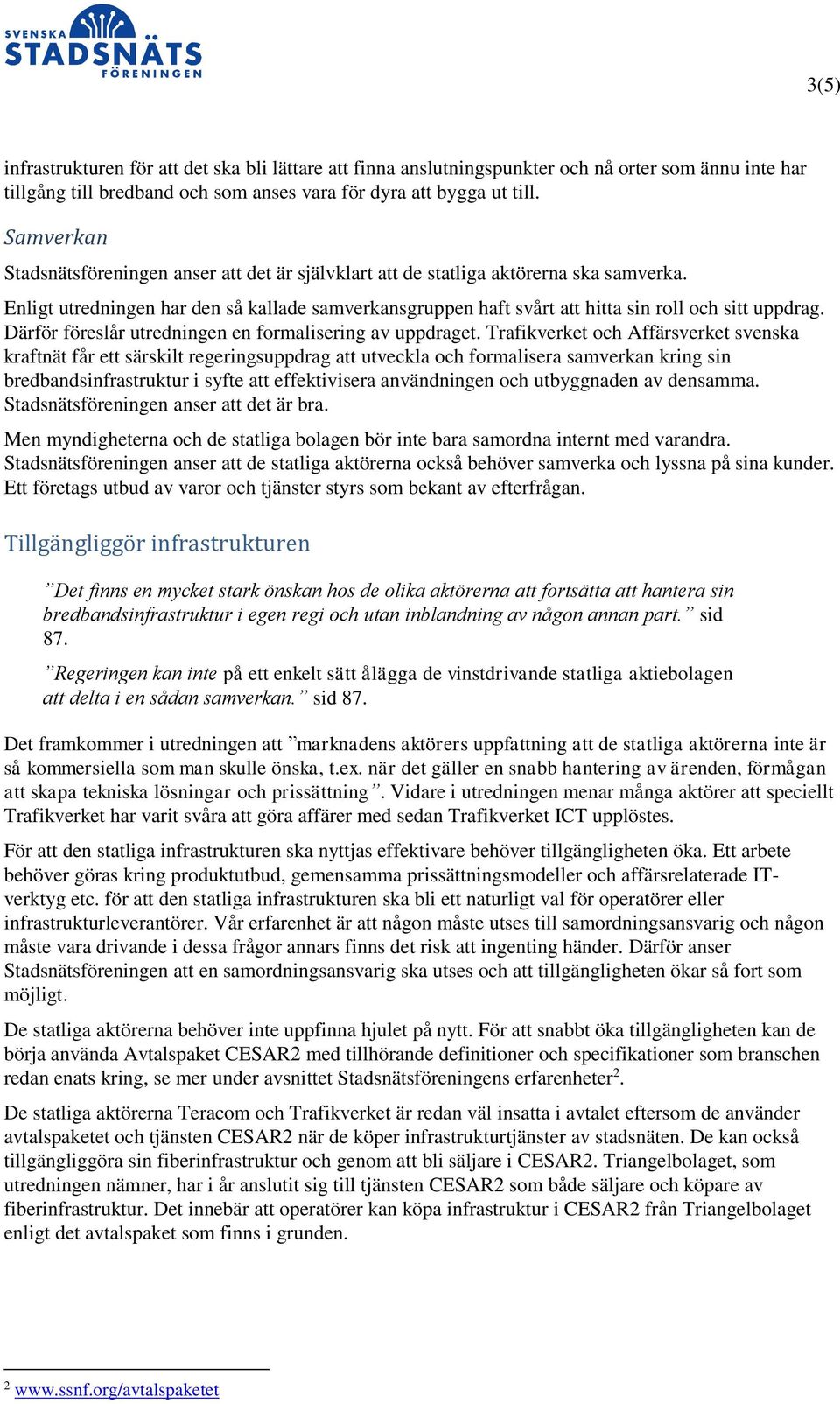 Enligt utredningen har den så kallade samverkansgruppen haft svårt att hitta sin roll och sitt uppdrag. Därför föreslår utredningen en formalisering av uppdraget.