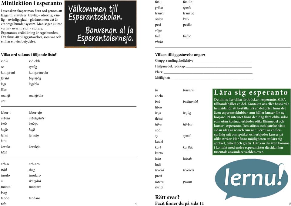 fos-i gräva tranĉi skära pesi väga fajfi vissla fos-ilo spade tranĉilo kniv pesilo fajfilo Vilka ord saknas i följande lista?