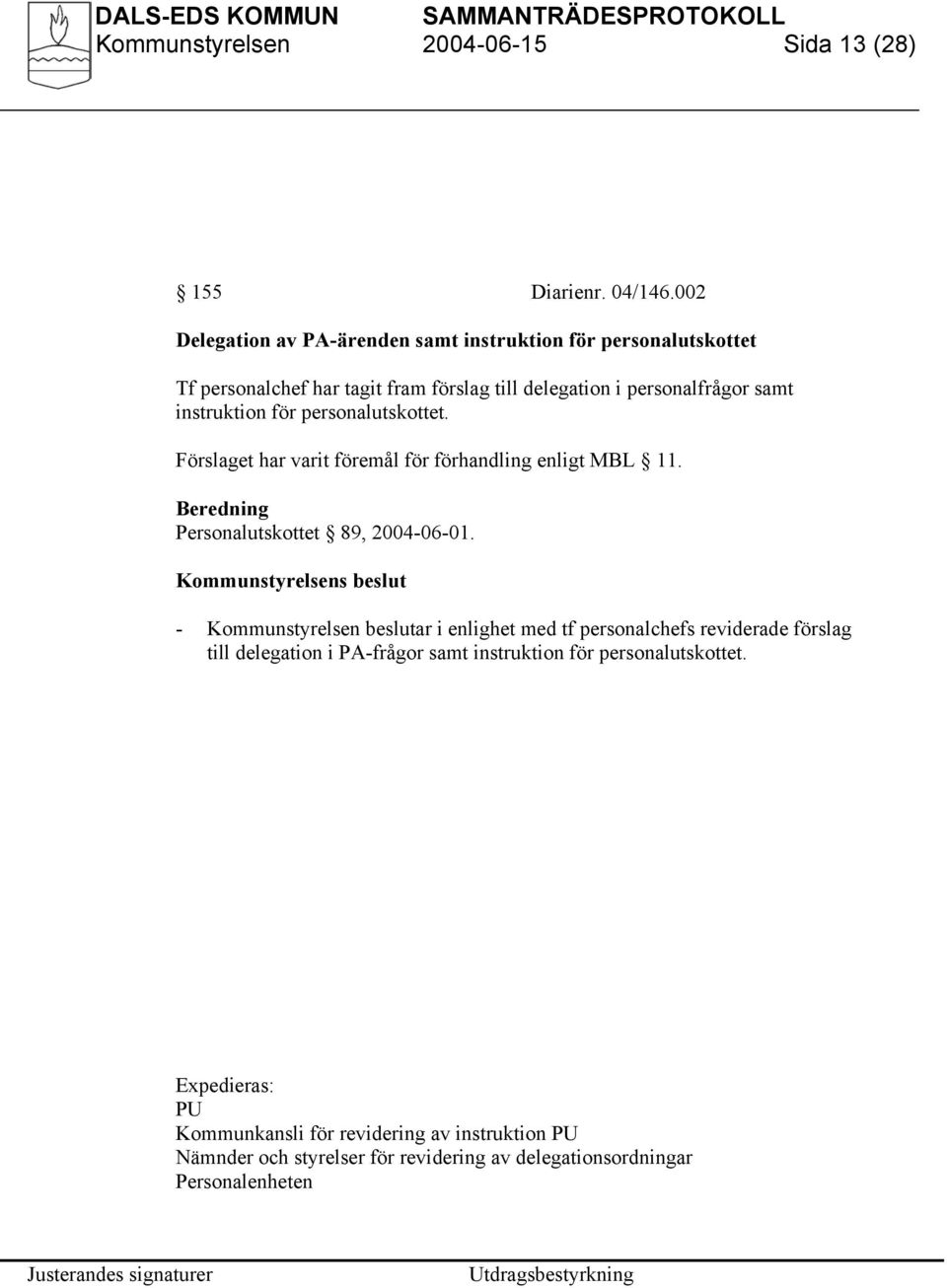 för personalutskottet. Förslaget har varit föremål för förhandling enligt MBL 11. Beredning Personalutskottet 89, 2004-06-01.