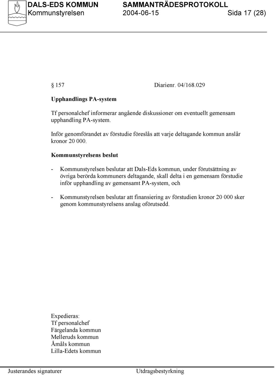 Inför genomförandet av förstudie föreslås att varje deltagande kommun anslår kronor 20 000.