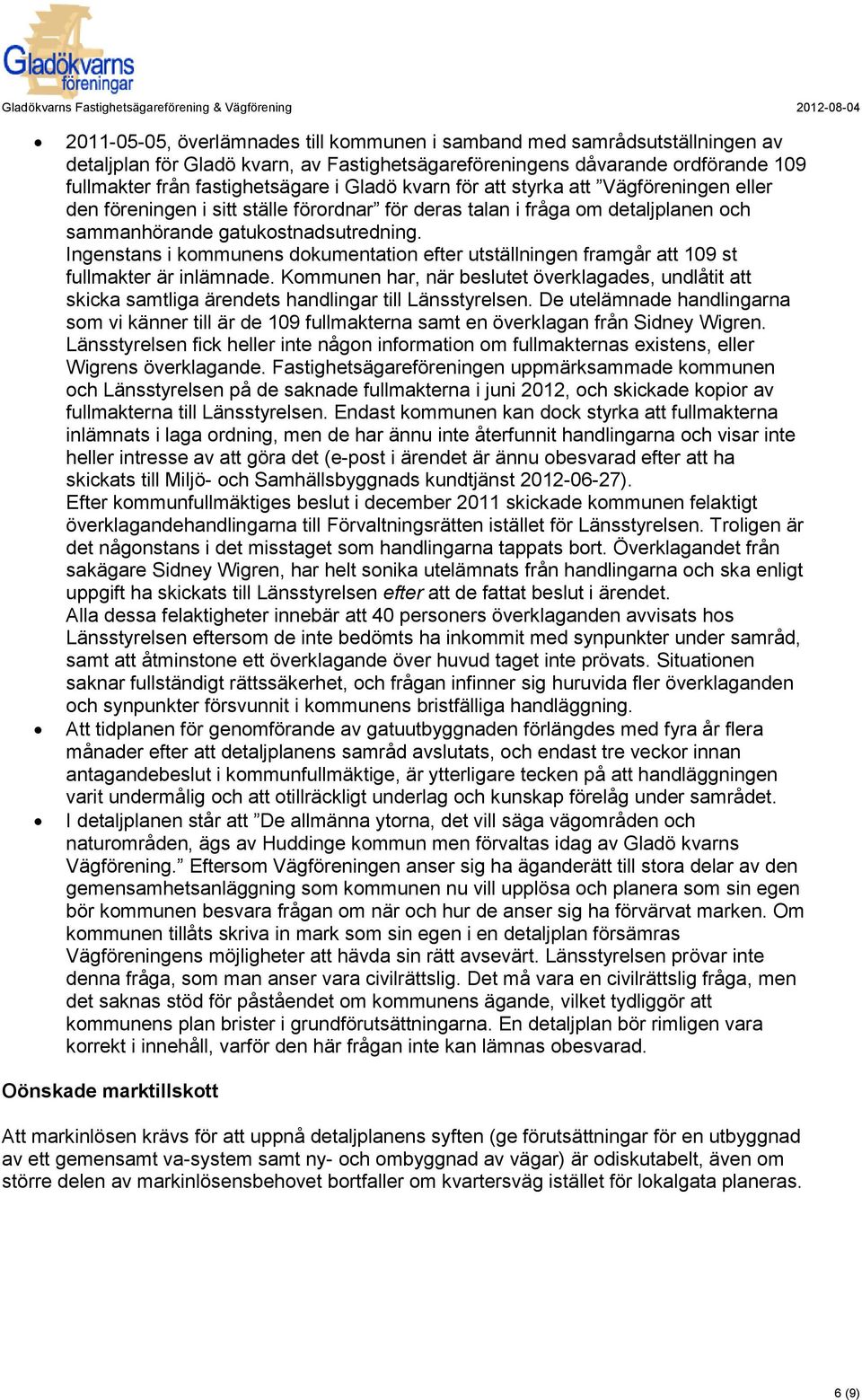 Ingenstans i kommunens dokumentation efter utställningen framgår att 109 st fullmakter är inlämnade.