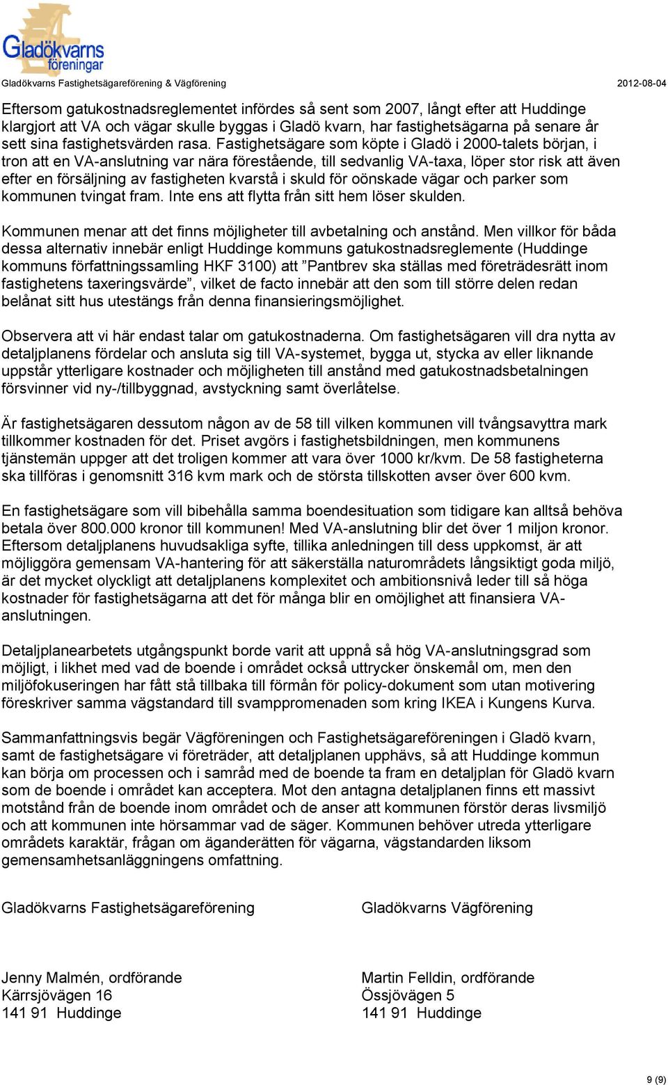 Fastighetsägare som köpte i Gladö i 2000-talets början, i tron att en VA-anslutning var nära förestående, till sedvanlig VA-taxa, löper stor risk att även efter en försäljning av fastigheten kvarstå