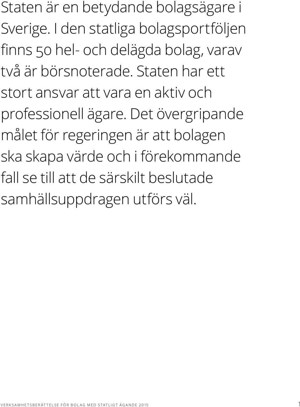 Staten har ett stort ansvar att vara en aktiv och professionell ägare.